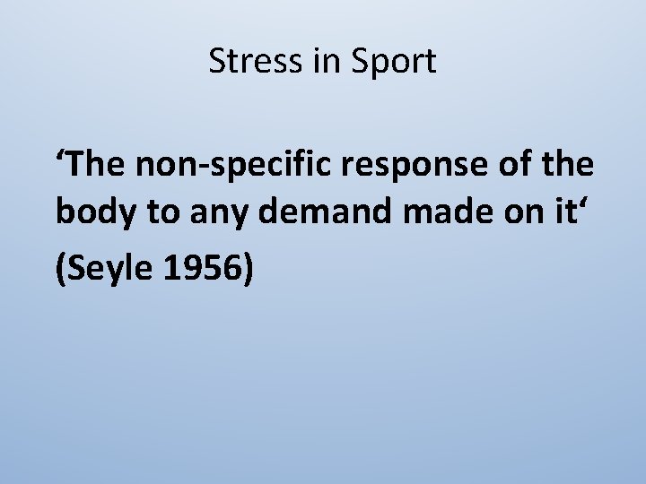 Stress in Sport ‘The non-specific response of the body to any demand made on