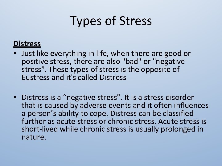 Types of Stress Distress • Just like everything in life, when there are good