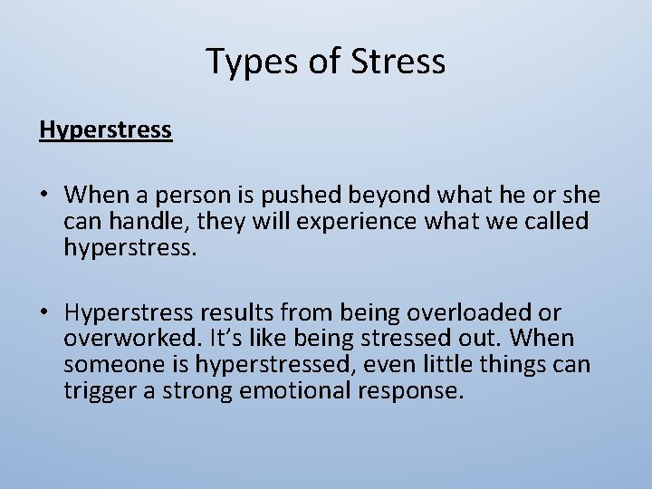 Types of Stress Hyperstress • When a person is pushed beyond what he or