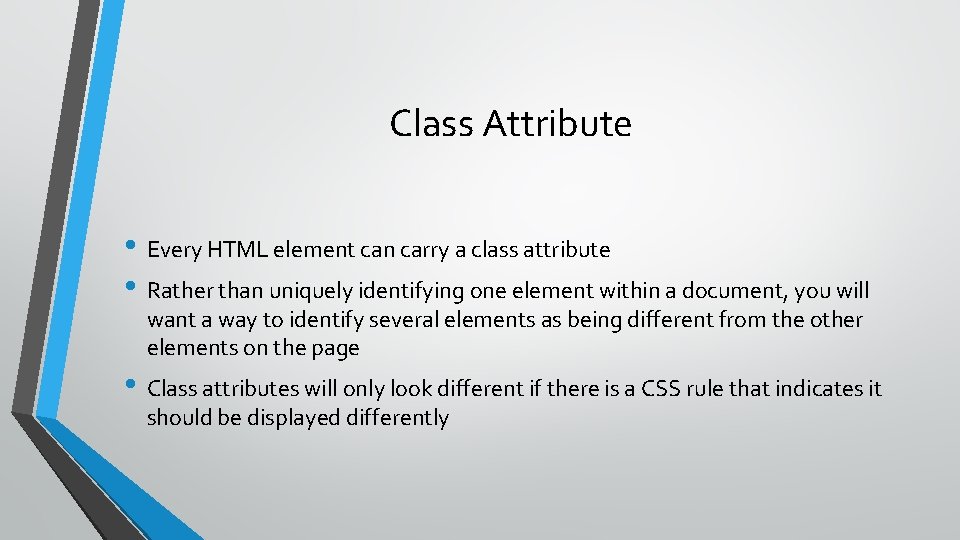 Class Attribute • Every HTML element can carry a class attribute • Rather than