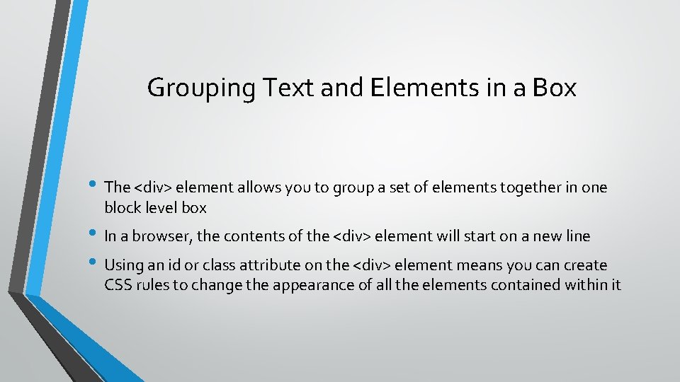 Grouping Text and Elements in a Box • The <div> element allows you to