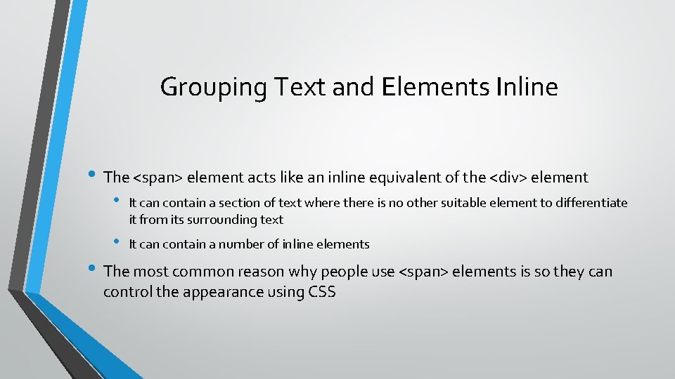 Grouping Text and Elements Inline • The <span> element acts like an inline equivalent
