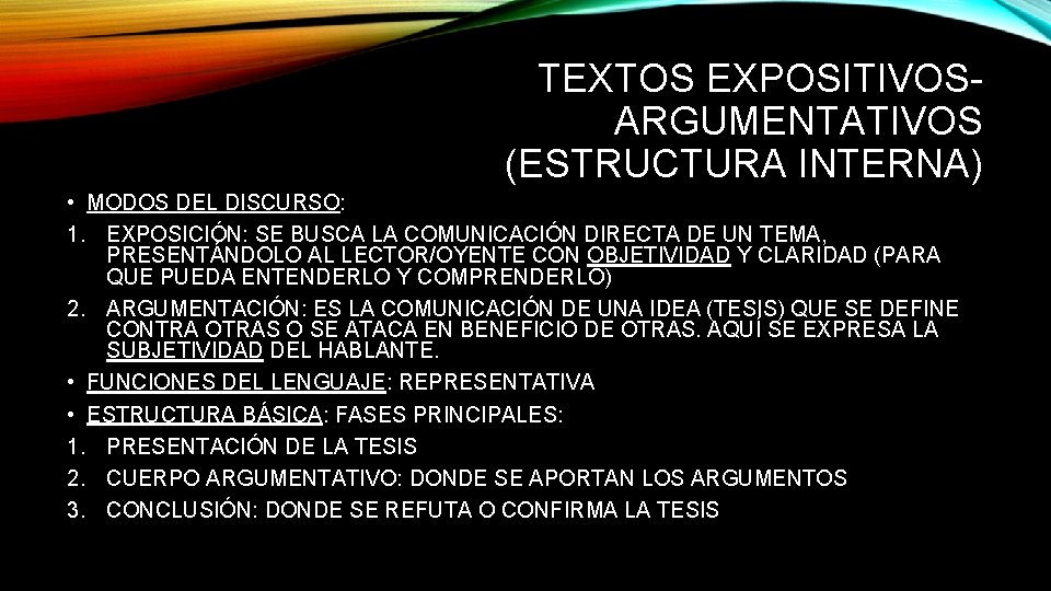 TEXTOS EXPOSITIVOSARGUMENTATIVOS (ESTRUCTURA INTERNA) • MODOS DEL DISCURSO: 1. EXPOSICIÓN: SE BUSCA LA COMUNICACIÓN TEXTOS EXPOSITIVOSARGUMENTATIVOS (ESTRUCTURA INTERNA) • MODOS DEL DISCURSO: 1. EXPOSICIÓN: SE BUSCA LA COMUNICACIÓN