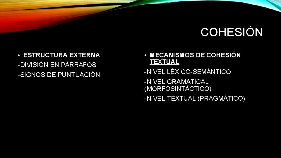 COHESIÓN • ESTRUCTURA EXTERNA -DIVISIÓN EN PÁRRAFOS -SIGNOS DE PUNTUACIÓN • MECANISMOS DE COHESIÓN COHESIÓN • ESTRUCTURA EXTERNA -DIVISIÓN EN PÁRRAFOS -SIGNOS DE PUNTUACIÓN • MECANISMOS DE COHESIÓN