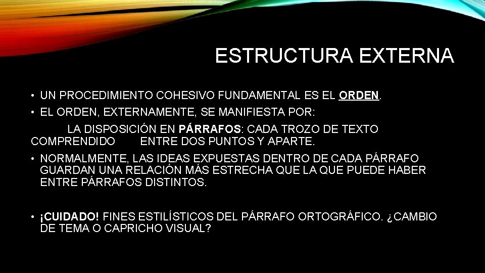 ESTRUCTURA EXTERNA • UN PROCEDIMIENTO COHESIVO FUNDAMENTAL ES EL ORDEN. • EL ORDEN, EXTERNAMENTE, ESTRUCTURA EXTERNA • UN PROCEDIMIENTO COHESIVO FUNDAMENTAL ES EL ORDEN. • EL ORDEN, EXTERNAMENTE,