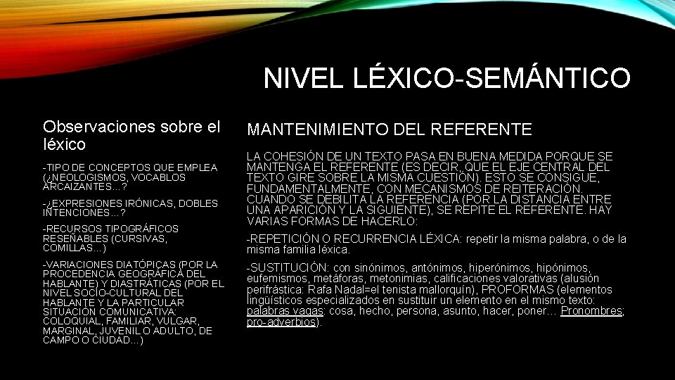 NIVEL LÉXICO-SEMÁNTICO Observaciones sobre el léxico -TIPO DE CONCEPTOS QUE EMPLEA (¿NEOLOGISMOS, VOCABLOS ARCAIZANTES…? NIVEL LÉXICO-SEMÁNTICO Observaciones sobre el léxico -TIPO DE CONCEPTOS QUE EMPLEA (¿NEOLOGISMOS, VOCABLOS ARCAIZANTES…?