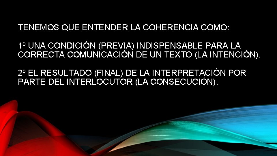 TENEMOS QUE ENTENDER LA COHERENCIA COMO: 1º UNA CONDICIÓN (PREVIA) INDISPENSABLE PARA LA CORRECTA TENEMOS QUE ENTENDER LA COHERENCIA COMO: 1º UNA CONDICIÓN (PREVIA) INDISPENSABLE PARA LA CORRECTA