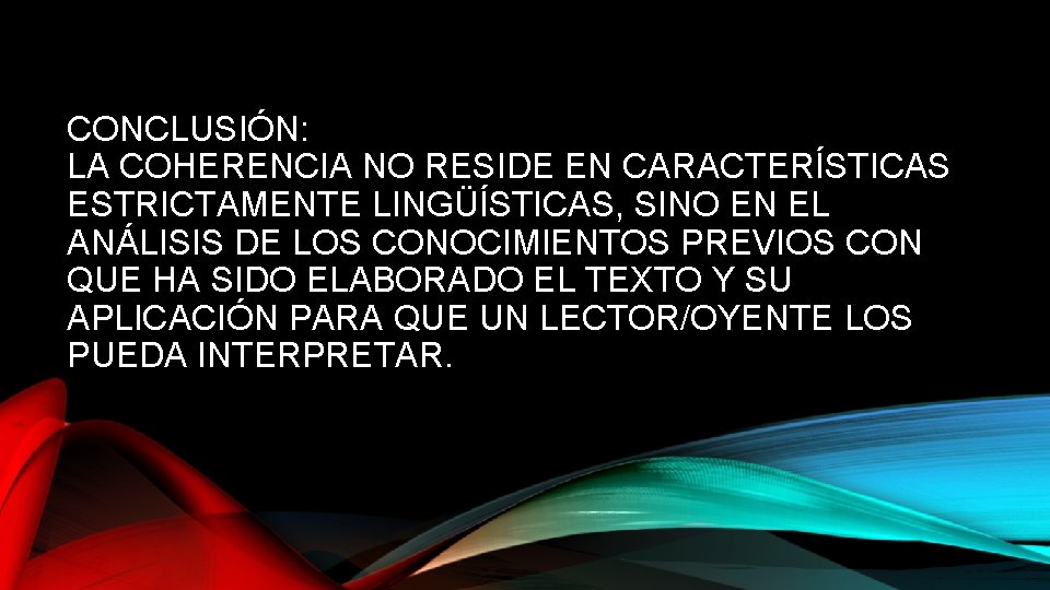 CONCLUSIÓN: LA COHERENCIA NO RESIDE EN CARACTERÍSTICAS ESTRICTAMENTE LINGÜÍSTICAS, SINO EN EL ANÁLISIS DE CONCLUSIÓN: LA COHERENCIA NO RESIDE EN CARACTERÍSTICAS ESTRICTAMENTE LINGÜÍSTICAS, SINO EN EL ANÁLISIS DE