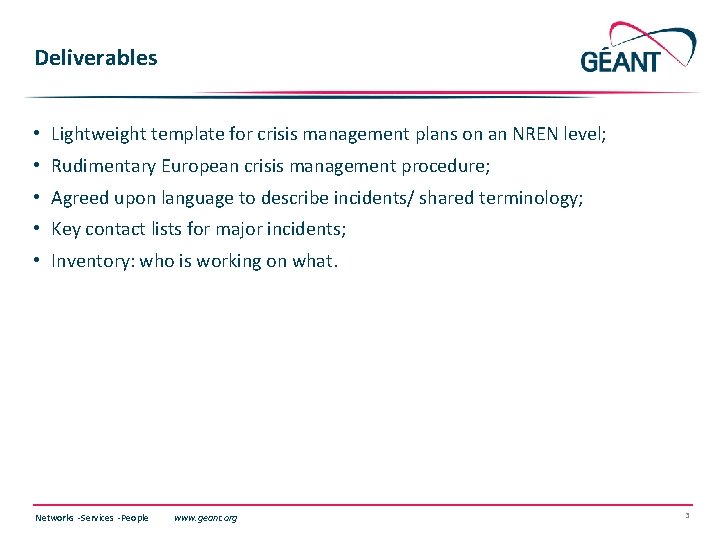 Deliverables • Lightweight template for crisis management plans on an NREN level; • Rudimentary