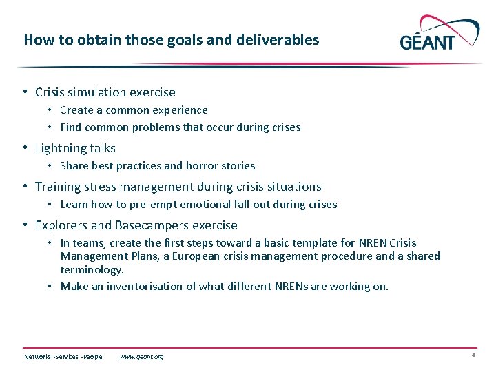 How to obtain those goals and deliverables • Crisis simulation exercise • Create a