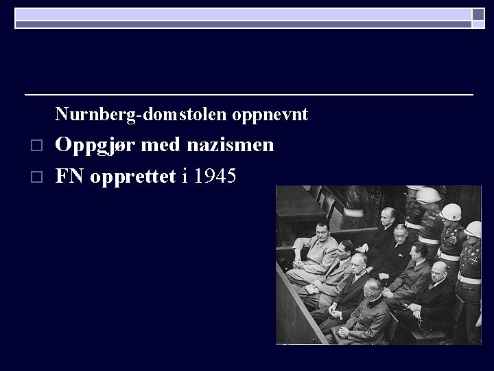 Nurnberg-domstolen oppnevnt o o Oppgjør med nazismen FN opprettet i 1945 