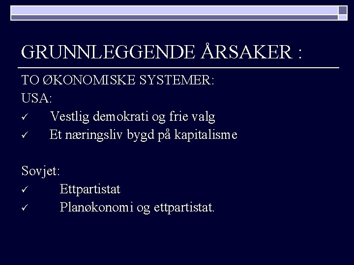 GRUNNLEGGENDE ÅRSAKER : TO ØKONOMISKE SYSTEMER: USA: ü Vestlig demokrati og frie valg ü