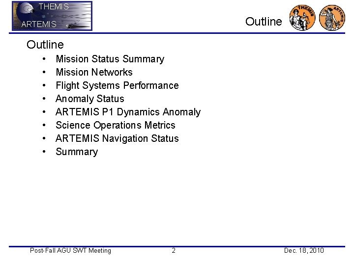 THEMIS Outline ARTEMIS Outline • • Mission Status Summary Mission Networks Flight Systems Performance
