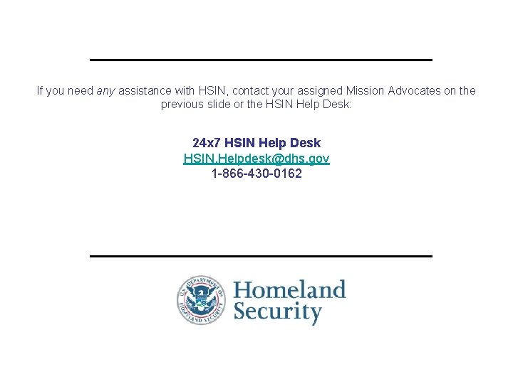 If you need any assistance with HSIN, contact your assigned Mission Advocates on the