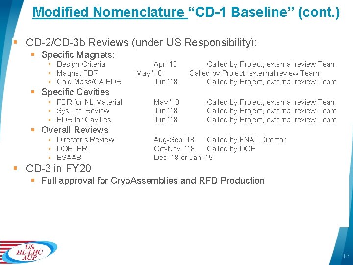 Modified Nomenclature “CD-1 Baseline” (cont. ) § CD-2/CD-3 b Reviews (under US Responsibility): §