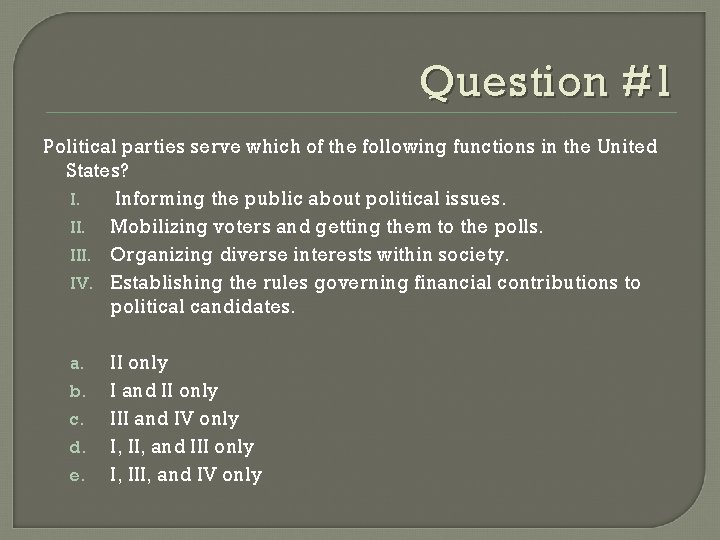 Question #1 Political parties serve which of the following functions in the United States?