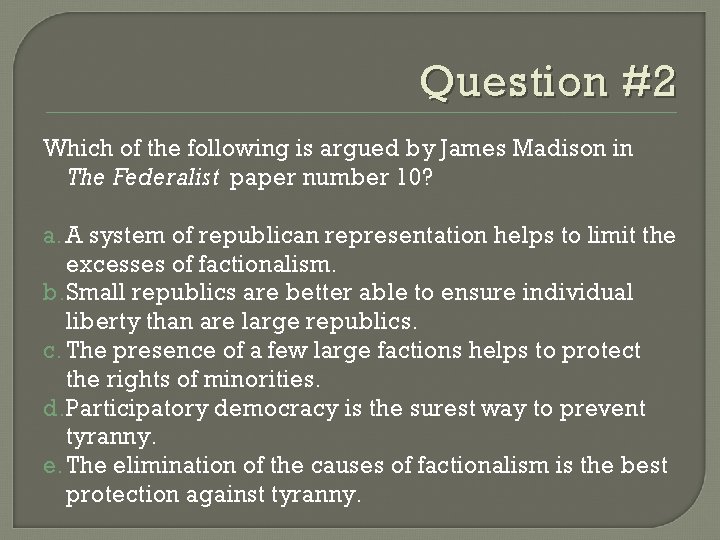 Question #2 Which of the following is argued by James Madison in The Federalist