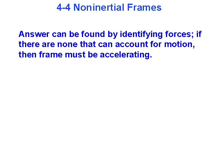 4 -4 Noninertial Frames Answer can be found by identifying forces; if there are