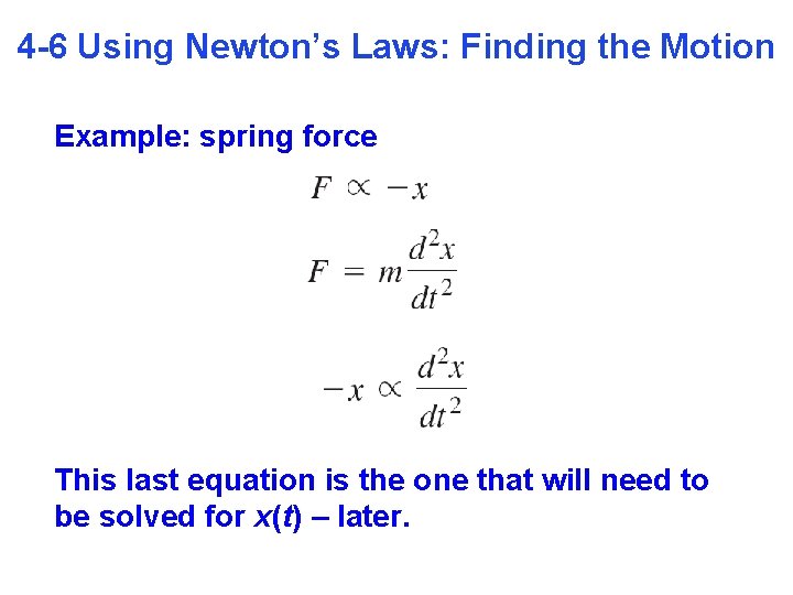 4 -6 Using Newton’s Laws: Finding the Motion Example: spring force This last equation