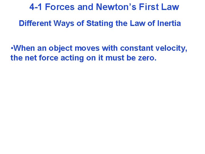 4 -1 Forces and Newton’s First Law Different Ways of Stating the Law of