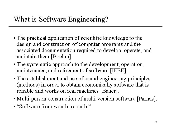 What is Software Engineering? • The practical application of scientific knowledge to the design