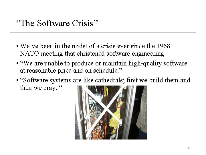 “The Software Crisis” • We’ve been in the midst of a crisis ever since