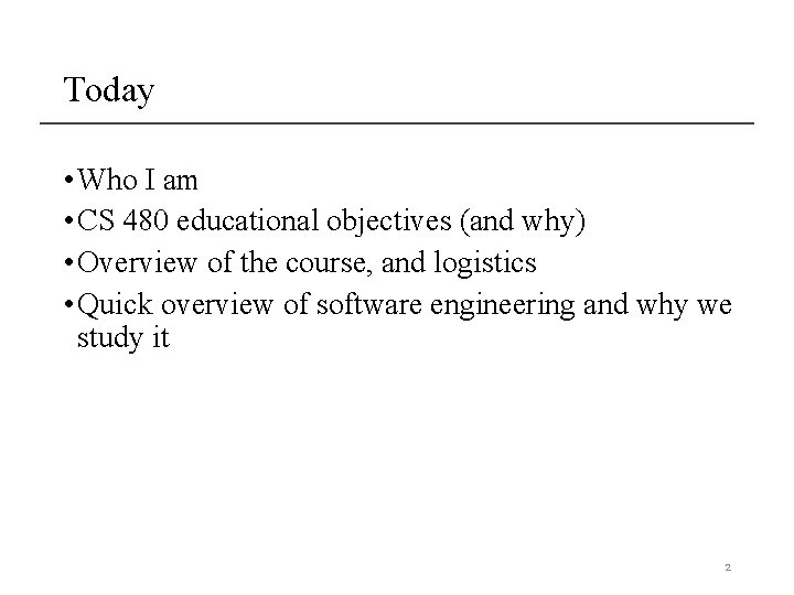 Today • Who I am • CS 480 educational objectives (and why) • Overview