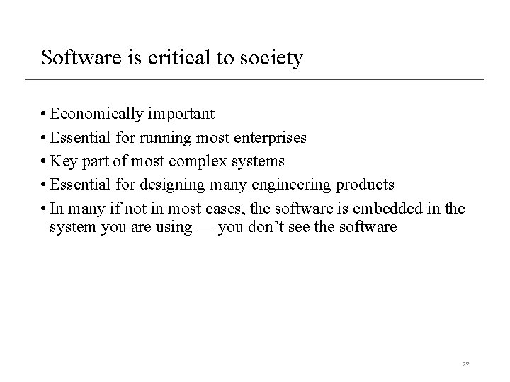 Software is critical to society • Economically important • Essential for running most enterprises