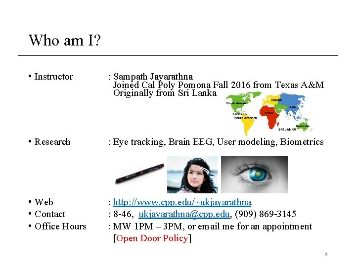 Who am I? • Instructor : Sampath Jayarathna Joined Cal Poly Pomona Fall 2016