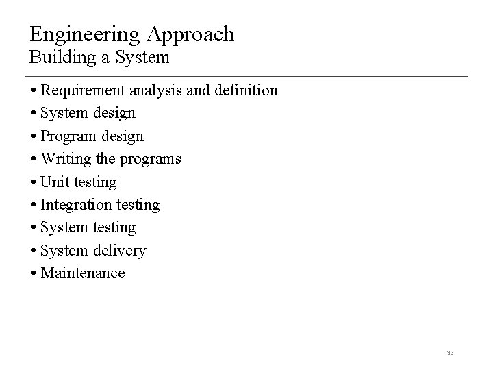 Engineering Approach Building a System • Requirement analysis and definition • System design •