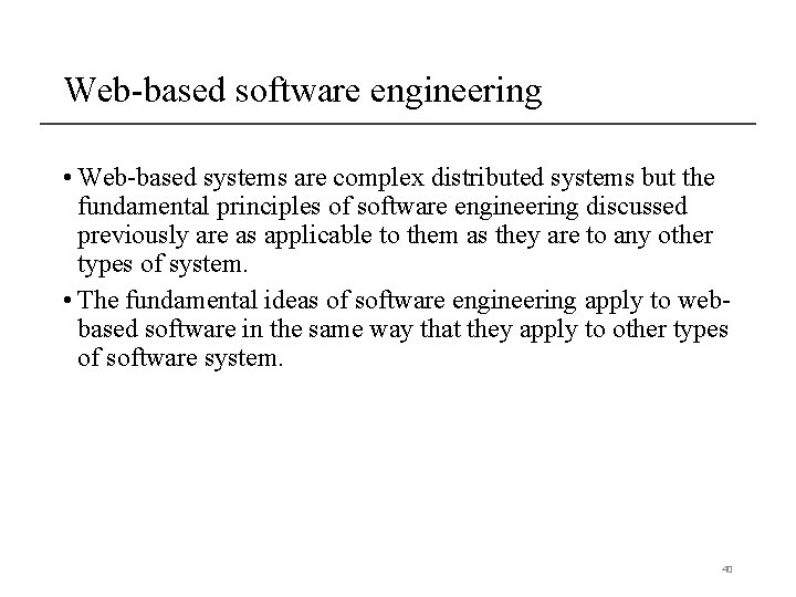 Web-based software engineering • Web-based systems are complex distributed systems but the fundamental principles