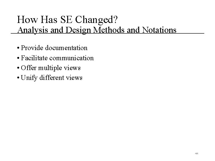 How Has SE Changed? Analysis and Design Methods and Notations • Provide documentation •