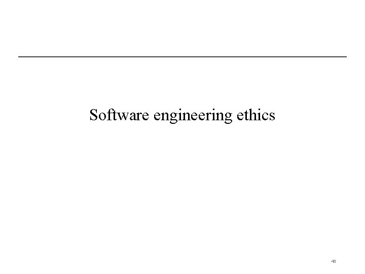 Software engineering ethics 46 