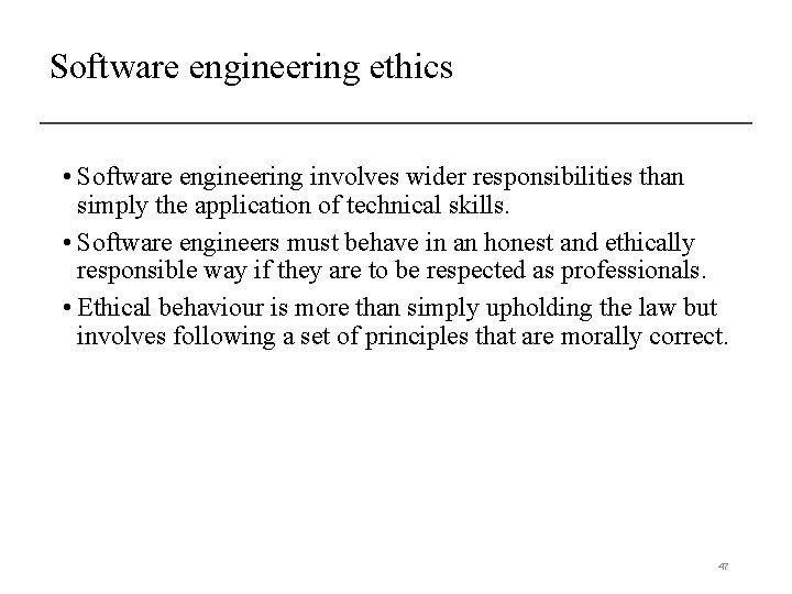 Software engineering ethics • Software engineering involves wider responsibilities than simply the application of