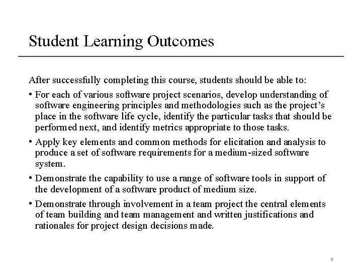 Student Learning Outcomes After successfully completing this course, students should be able to: •