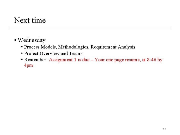 Next time • Wednesday • Process Models, Methodologies, Requirement Analysis • Project Overview and