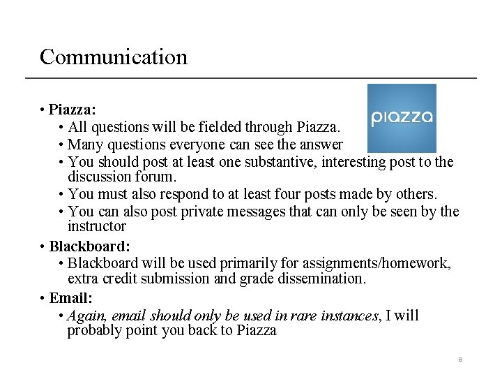 Communication • Piazza: • All questions will be fielded through Piazza. • Many questions