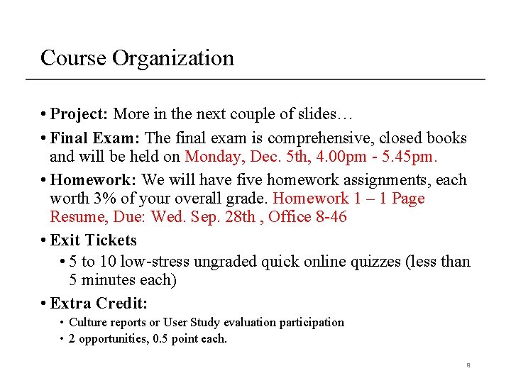 Course Organization • Project: More in the next couple of slides… • Final Exam: