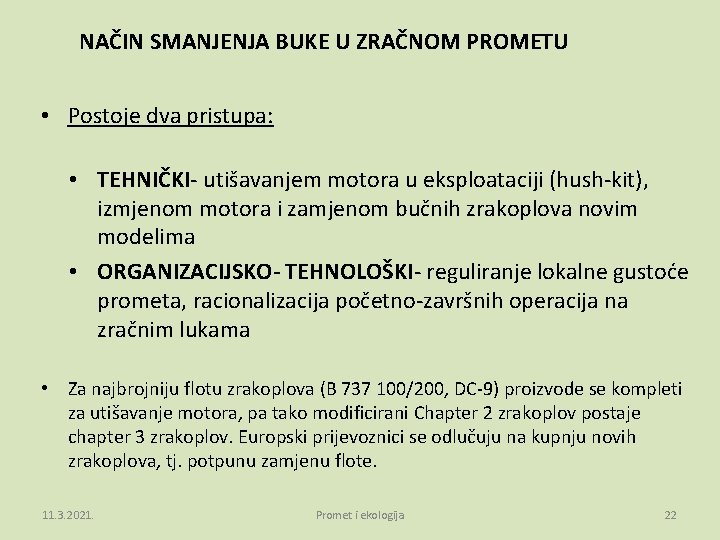  NAČIN SMANJENJA BUKE U ZRAČNOM PROMETU • Postoje dva pristupa: • TEHNIČKI- utišavanjem