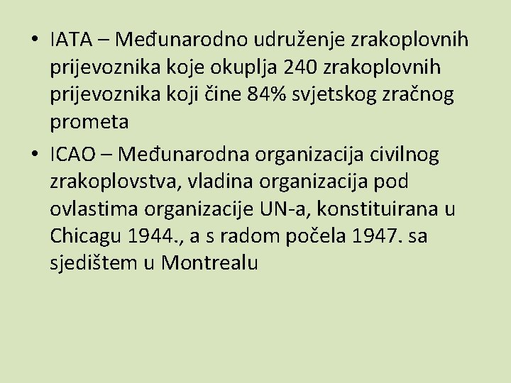  • IATA – Međunarodno udruženje zrakoplovnih prijevoznika koje okuplja 240 zrakoplovnih prijevoznika koji