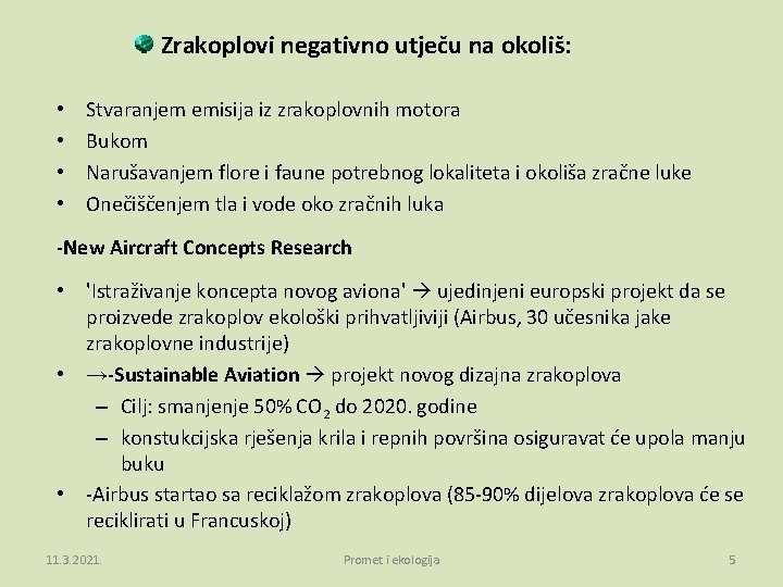  Zrakoplovi negativno utječu na okoliš: • • Stvaranjem emisija iz zrakoplovnih motora Bukom