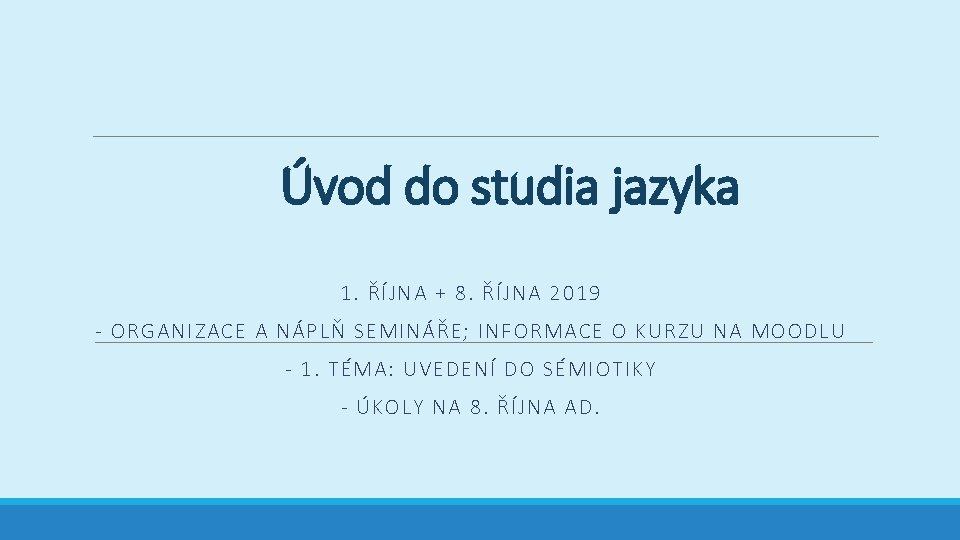 Úvod do studia jazyka 1. ŘÍJNA + 8. ŘÍJNA 2019 - ORGANIZACE A NÁPLŇ