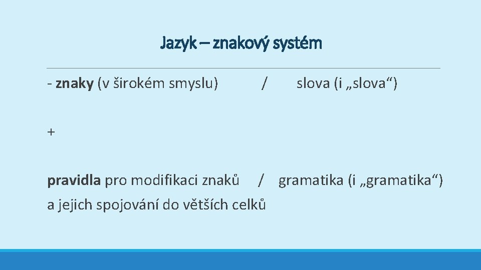 Jazyk – znakový systém - znaky (v širokém smyslu) / slova (i „slova“) + Jazyk – znakový systém - znaky (v širokém smyslu) / slova (i „slova“) +