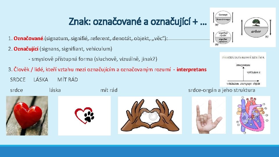 Znak: označované a označující + … 1. Označované (signatum, signifié, referent, denotát, objekt, „věc“): Znak: označované a označující + … 1. Označované (signatum, signifié, referent, denotát, objekt, „věc“):