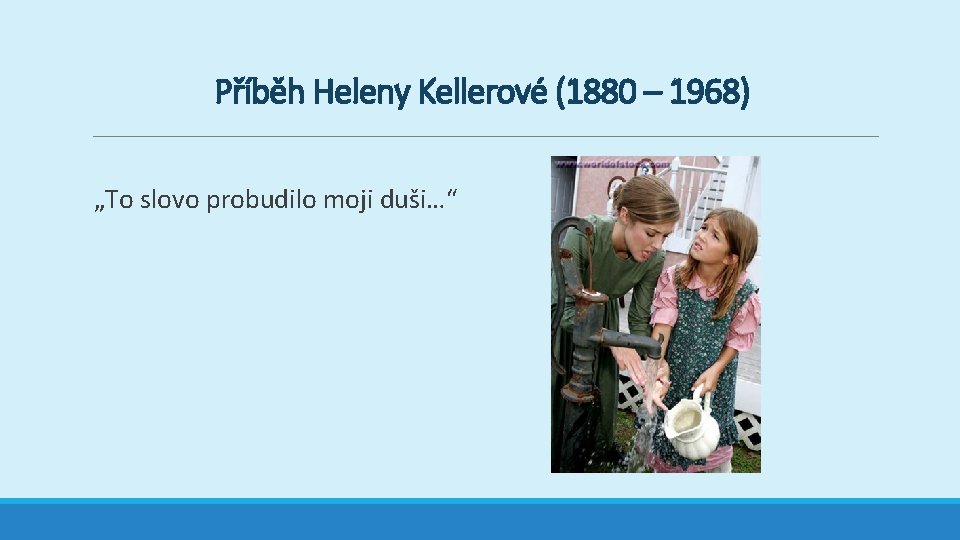 Příběh Heleny Kellerové (1880 – 1968) „To slovo probudilo moji duši…“ 