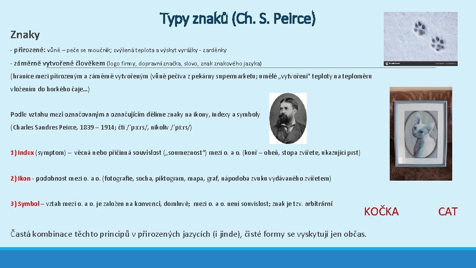  Znaky Typy znaků (Ch. S. Peirce) - přirozené: vůně – peče se moučník;