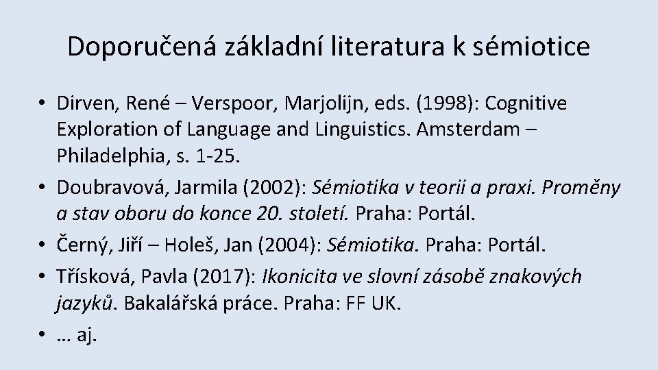 Doporučená základní literatura k sémiotice • Dirven, René – Verspoor, Marjolijn, eds. (1998): Cognitive