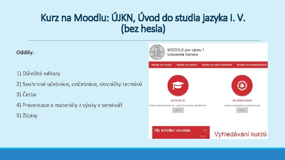 Kurz na Moodlu: ÚJKN, Úvod do studia jazyka I. V. (bez hesla) Oddíly: 1)