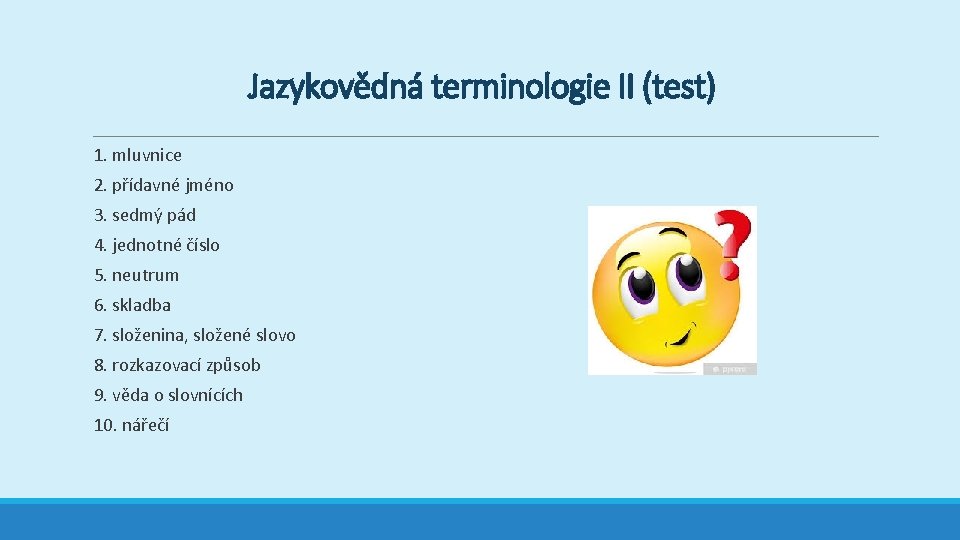 Jazykovědná terminologie II (test) 1. mluvnice 2. přídavné jméno 3. sedmý pád 4. jednotné Jazykovědná terminologie II (test) 1. mluvnice 2. přídavné jméno 3. sedmý pád 4. jednotné