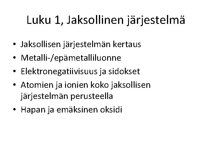 Luku 1, Jaksollinen järjestelmä Jaksollisen järjestelmän kertaus Metalli-/epämetalliluonne Elektronegatiivisuus ja sidokset Atomien ja ionien